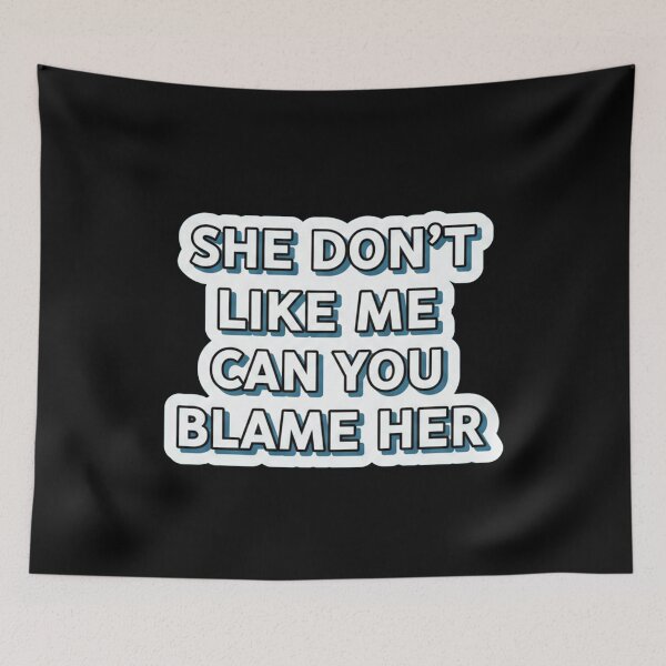 Item preview, She Don't Like Me Can You Blame Her designed and sold by Owcomm.