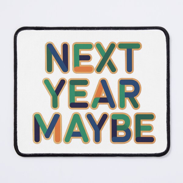 Item preview, Next Year Maybe Fun Colorful Lettering Quote designed and sold by Owcomm.