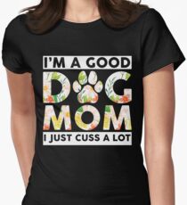 I'm A Good Dog Mom I Just Cuss A Lot Funny T-shirt Women's Fitted T-Shirt