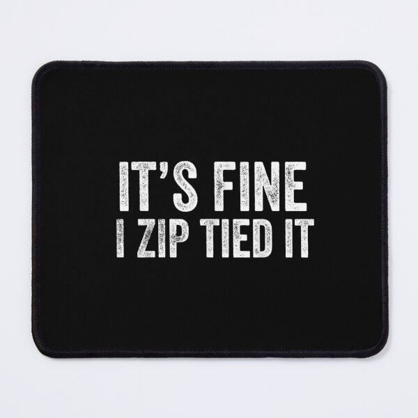 Item preview, It's Fine I Zip Tied It Mechanic Humor designed and sold by StickChic.