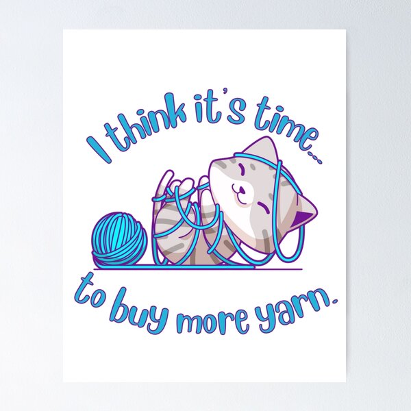 Item preview, Yarn lover ~ "I think it's time to buy more yarn" designed and sold by OmStudioz .