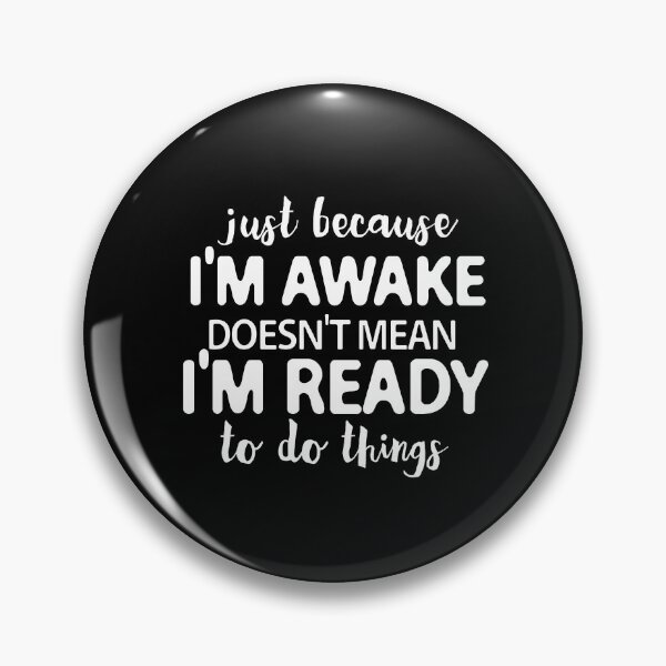 Item preview, just because i'm awake doesn't mean i'm ready to do things designed and sold by khallidaart.