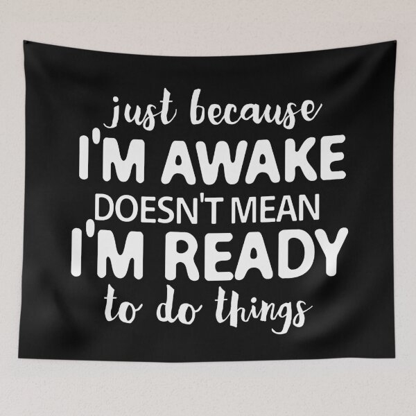 Item preview, just because i'm awake doesn't mean i'm ready to do things designed and sold by khallidaart.