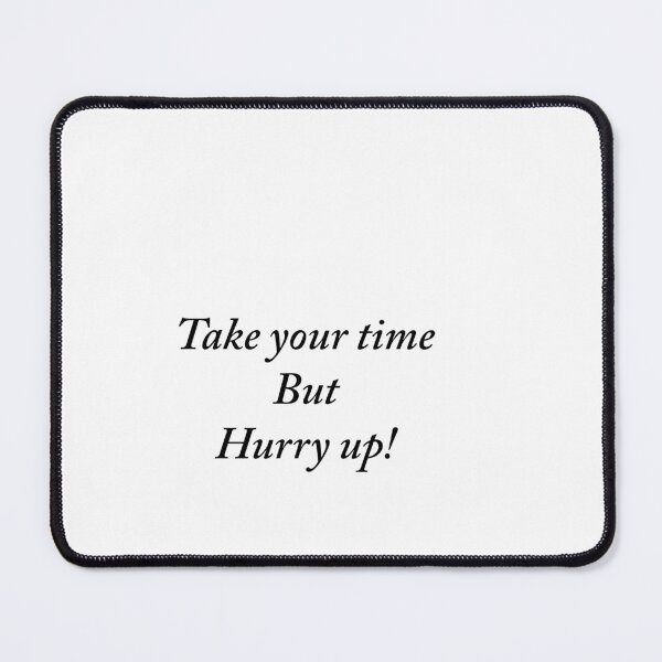 Item preview, Take your time but hurry up! designed and sold by Love2398.