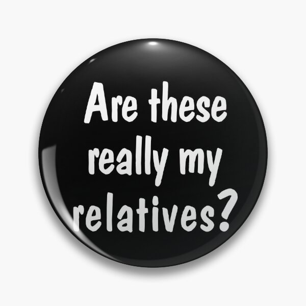 Item preview, Are These Really My Relatives? designed and sold by Persnicketee.