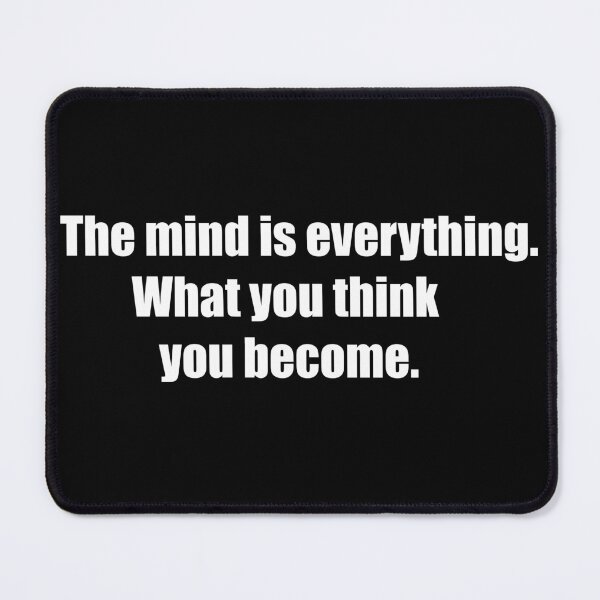 Item preview, The mind is everything. What you think you become designed and sold by TheRefinedMind.