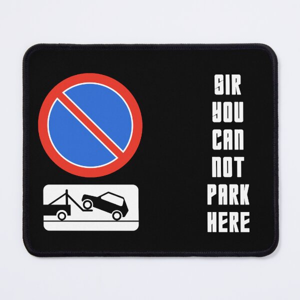 Item preview, Sir You Can Not Park Here - Funny Road Sign Meme designed and sold by GaNozri.