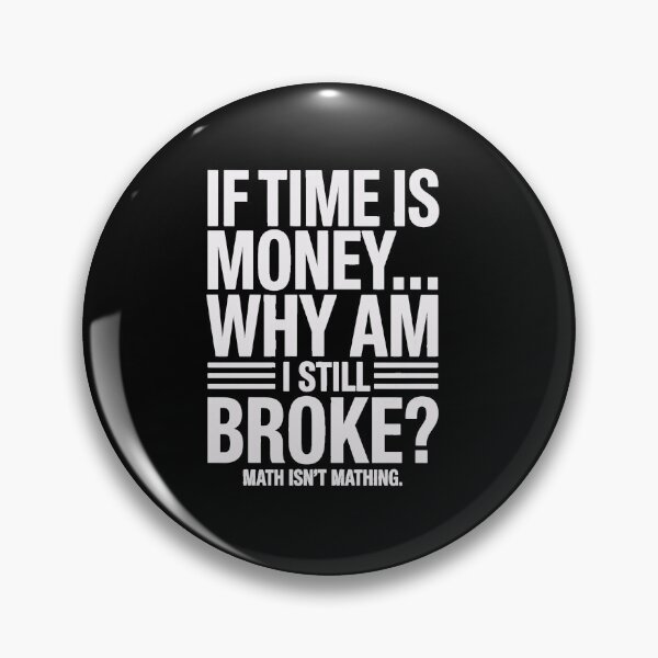 Item preview, If Time Is Money, Why Am I Still Broke? Minimal Meme Typography designed and sold by HoneyVibe.