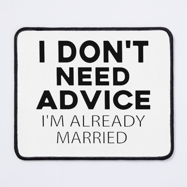 Item preview, I Don’t Need Advice I’m Already Married – Funny Marriage Quote Design designed and sold by arabiw.