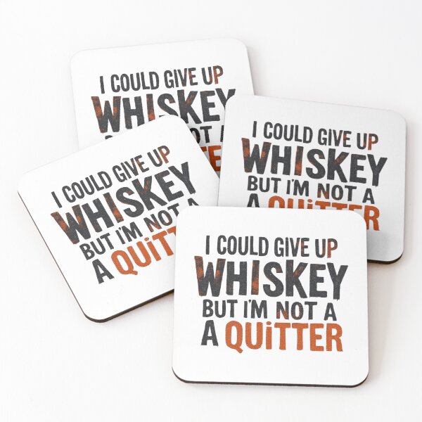Item preview, I Could Give Up Whiskey But I'm Not A Quitter designed and sold by SholoStudio.