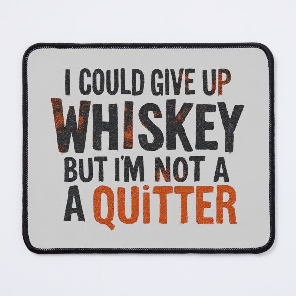 Item preview, I Could Give Up Whiskey But I'm Not A Quitter designed and sold by SholoStudio.