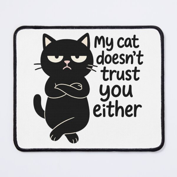 Item preview, My Cat Doesn’t Trust You designed and sold by Bellassi.