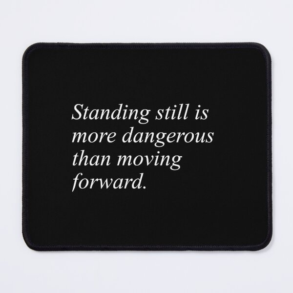 Item preview, Standing still is more dangerous than moving forward designed and sold by AbrahamicDesign.