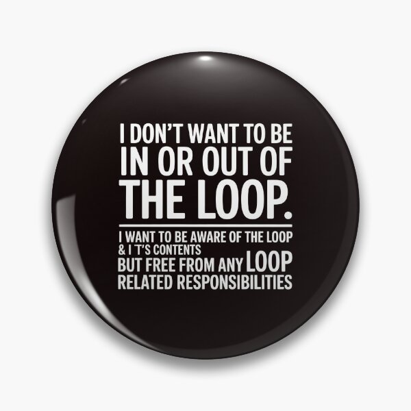 Item preview, I Don’t Want to Be In or Out of the Loop – Sarcastic Quote About Responsibilities designed and sold by Redgiant87x.