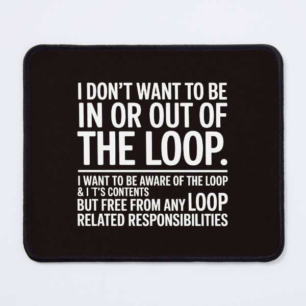 Item preview, I Don’t Want to Be In or Out of the Loop – Sarcastic Quote About Responsibilities designed and sold by Redgiant87x.