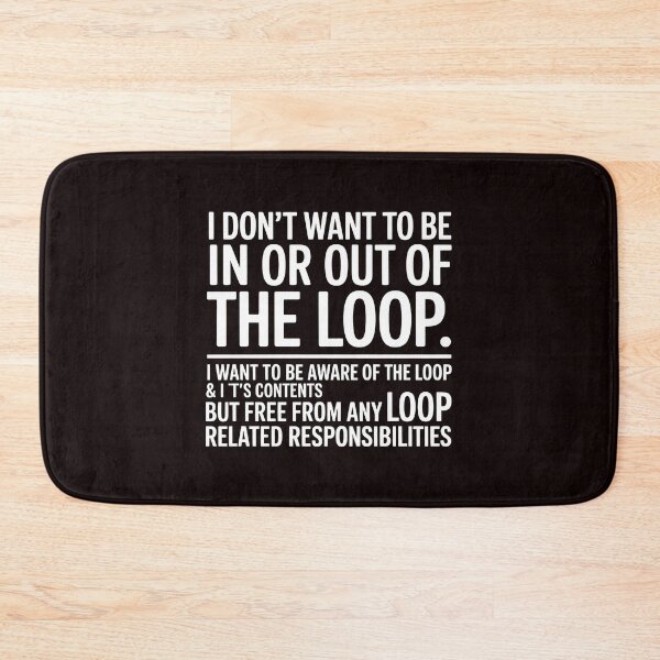 Item preview, I Don’t Want to Be In or Out of the Loop – Sarcastic Quote About Responsibilities designed and sold by Redgiant87x.