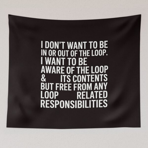 Item preview, I Don’t Want to Be In or Out of the Loop – Funny Saying for Overthinkers designed and sold by Redgiant87x.