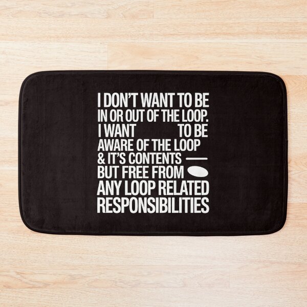 Item preview, I Don’t Want to Be In or Out of the Loop – Sarcastic Funny Saying designed and sold by Redgiant87x.