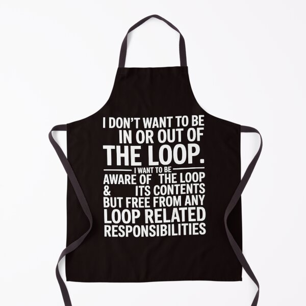 Item preview, I Don’t Want to Be In or Out of the Loop – Humor for Responsibility Avoiders designed and sold by Redgiant87x.