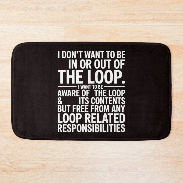 Item preview, I Don’t Want to Be In or Out of the Loop – Humor for Responsibility Avoiders designed and sold by Redgiant87x.