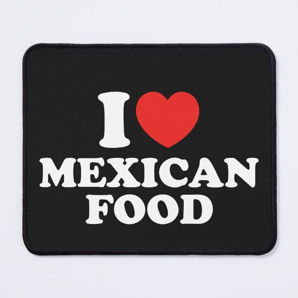 Item preview, I Love Mexican Food designed and sold by shitpostee.