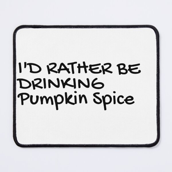 Item preview, I'd rather be drinking Pumkin spice designed and sold by CeliaZnx.