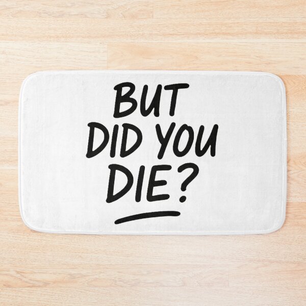 Item preview, But did you die? designed and sold by The Cozy Cauldron.