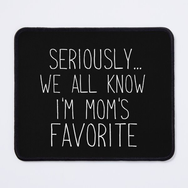 Item preview, Seriously... We All Know I'm Mom's Favorit designed and sold by khallidaart.