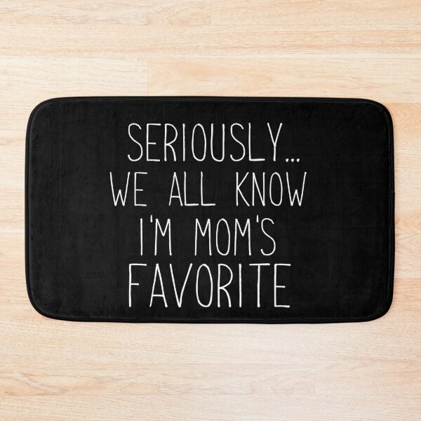 Item preview, Seriously... We All Know I'm Mom's Favorit designed and sold by khallidaart.
