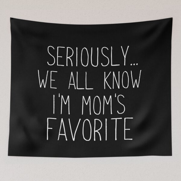 Item preview, Seriously... We All Know I'm Mom's Favorit designed and sold by khallidaart.