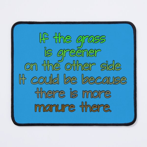 Item preview, The Grass is Greener with Manure designed and sold by Ramsayman.
