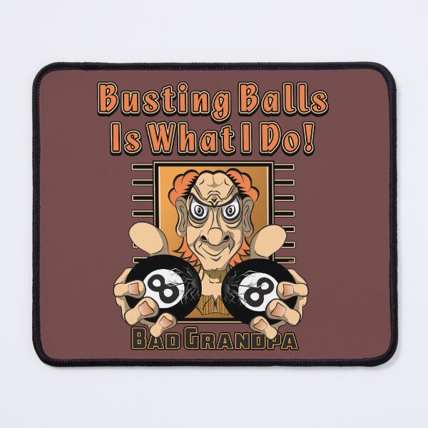 Item preview, Busting Balls Is What I Do! Bad Grandpa designed and sold by MontanaJack.