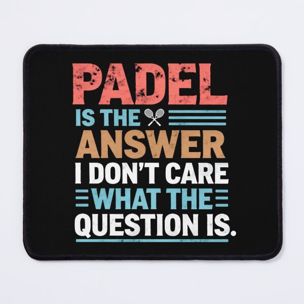 Item preview, Padel is the answer I don't care what the question is funny saying designed and sold by HumansStuck12.
