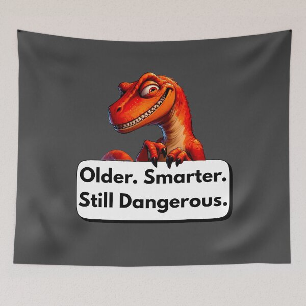 Item preview, Older Smarter Still Dangerous - Savage Dinosaur Humor designed and sold by Doodle-Bloom.
