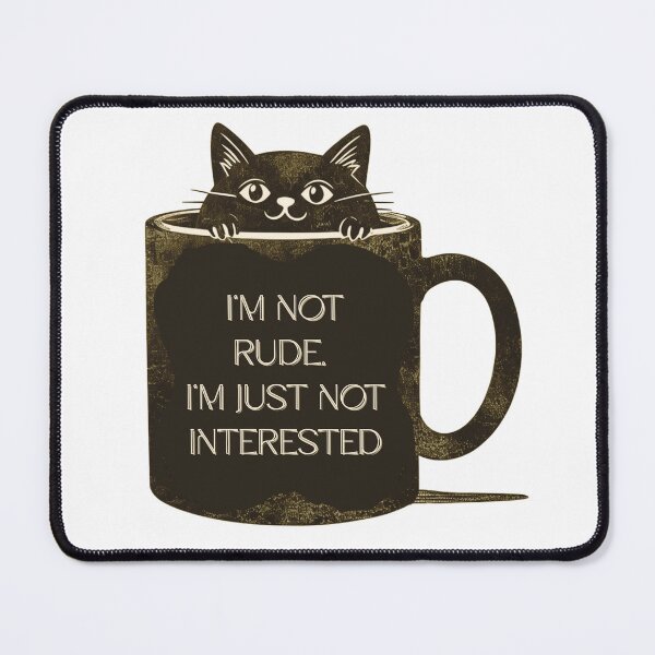 Item preview, I’m Not Rude, I’m Just Not Interested - cat in mug designed and sold by Stefrait-7.