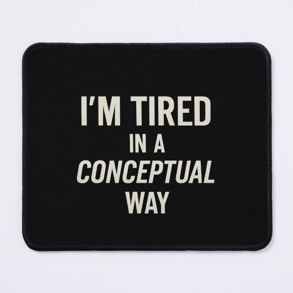Item preview, I’m Tired in a Conceptual Way – Minimalist Quote Typography with Subtle Gradient Aesthetic designed and sold by AddictiveDesign.