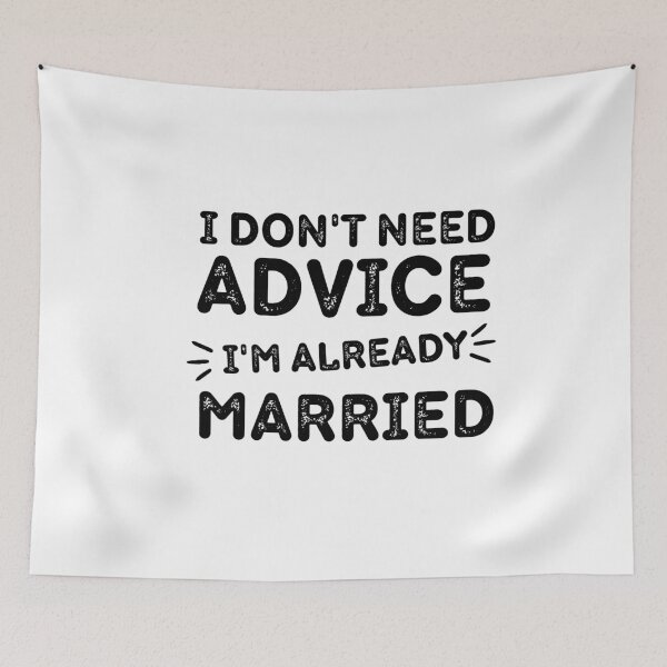 Item preview, I Dont Need Advice I'm Already Married funny marriage quote designed and sold by adjamine.