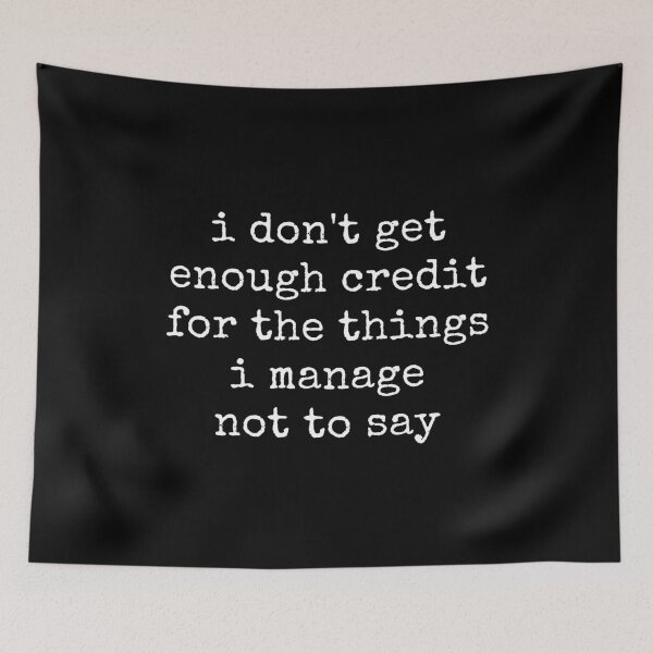 Item preview, I Don't Get Enough Credit For The Things I Mange Not Say Sarcastic  designed and sold by ivotee.
