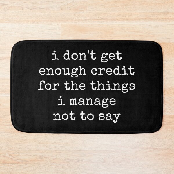 Item preview, I Don't Get Enough Credit For The Things I Mange Not Say Sarcastic  designed and sold by ivotee.