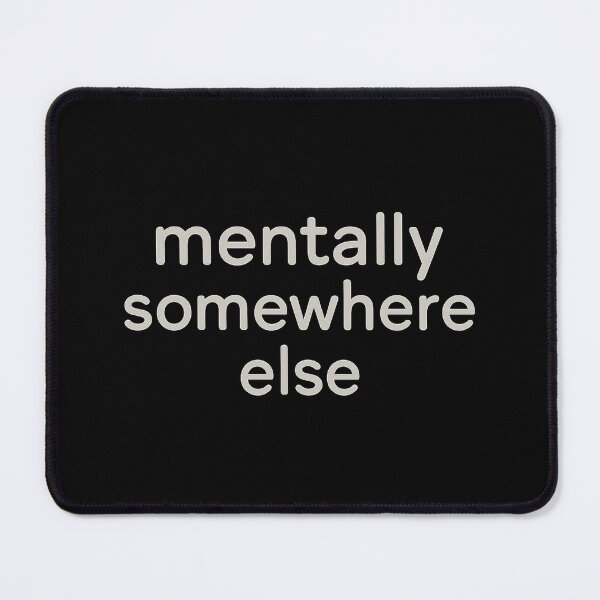 Item preview, Mentally Somewhere Else – Minimalist Typography Quote for Introverts, Daydreamers & Burnt-Out Minds designed and sold by AddictiveDesign.