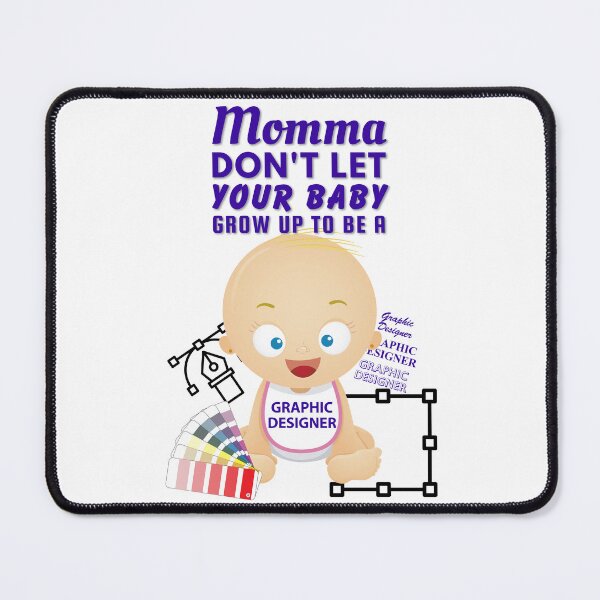 Item preview, Momma Don’t Let Your Baby Grow Up to Be a Graphic Designer designed and sold by SnarkSharks.
