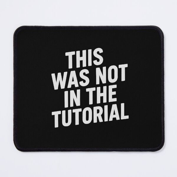 Item preview, This Was Not in the Tutorial – Relatable Programming Mistake Quote Design for Developers and Tech Humor Fans designed and sold by AddictiveDesign.