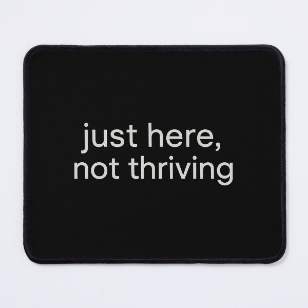 Item preview, Just Here, Not Thriving – Minimalist Mental Health Quote Design About Surviving, Not Succeeding designed and sold by AddictiveDesign.