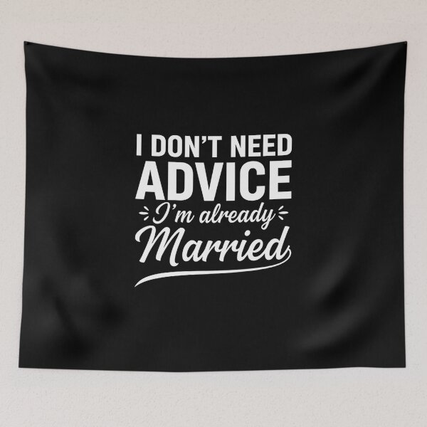 Item preview, I Don’t Need Advice I’m Already Married, Sarcastic Marriage Quote Graphic Tee designed and sold by saloui.