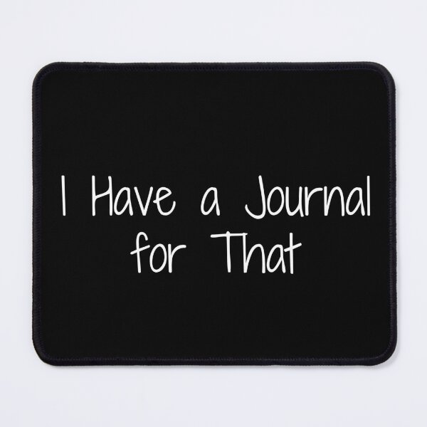 Item preview, I Have a Journal for That designed and sold by Ninjacatoff.