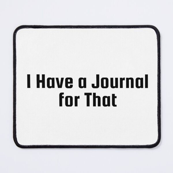 Item preview, I Have a Journal for That designed and sold by Ninjacatoff.