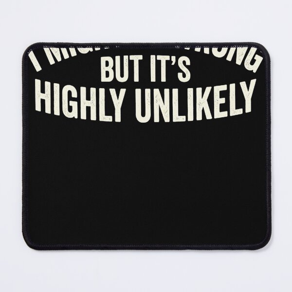 Item preview, I Might Be Wrong But It's Highly Unlikely Sarcastic Humor designed and sold by SofenArt.