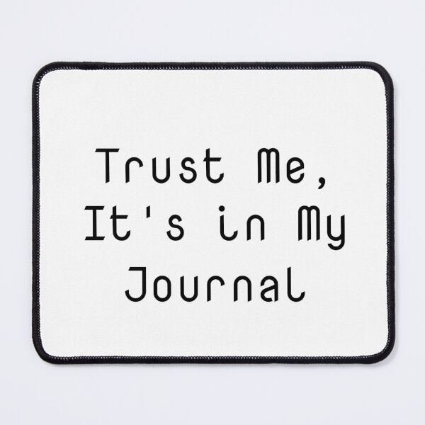 Item preview, Trust Me, It's in My Journal designed and sold by Ninjacatoff.