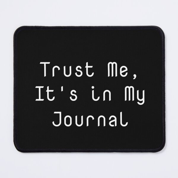 Item preview, Trust Me, It's in My Journal designed and sold by Ninjacatoff.