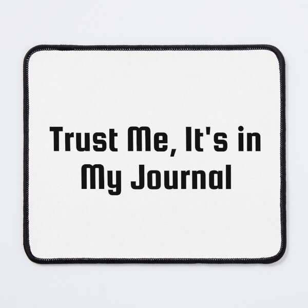 Item preview, Trust Me, It's in My Journal designed and sold by Ninjacatoff.
